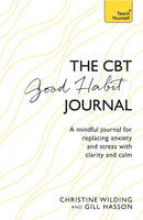 CBT Good Habit Journal : A mindful journal for replacing anxiety and stress with clarity and calm-9781473657892