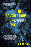The Consolations of Physics : Why the Wonders of the Universe Can Make You Happy-9781473658912