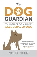 The Dog Guardian : Your Guide to a Happy, Well-Behaved Dog-9781473665064