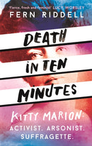 Death in Ten Minutes : The forgotten life of radical suffragette Kitty Marion-9781473666207