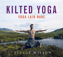 Kilted Yoga : Yoga Laid Bare-9781473667846