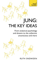Jung: The Key Ideas : From analytical psychology and dreams to the collective unconscious and more-9781473669260