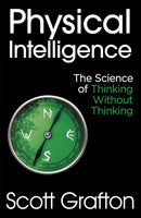 Physical Intelligence : The Science of Thinking Without Thinking-9781473669802