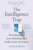 The Intelligence Trap : Revolutionise your Thinking and Make Wiser Decisions-9781473669857