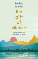 The Gift of Silence : Finding peace in a world full of noise-9781473673441
