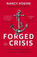 Forged in Crisis : The Power of Courageous Leadership in Turbulent Times-9781473674738
