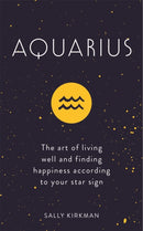 Aquarius : The Art of Living Well and Finding Happiness According to Your Star Sign-9781473676633