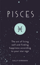 Pisces : The Art of Living Well and Finding Happiness According to Your Star Sign-9781473676657