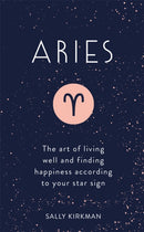 Aries : The Art of Living Well and Finding Happiness According to Your Star Sign-9781473676671