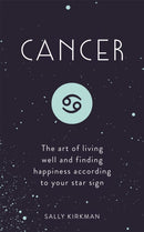 Cancer : The Art of Living Well and Finding Happiness According to Your Star Sign-9781473676732