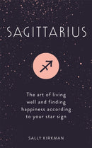 Sagittarius : The Art of Living Well and Finding Happiness According to Your Star Sign-9781473676862