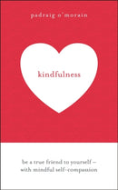 Kindfulness : Be a true friend to yourself - with mindful self-compassion-9781473678781