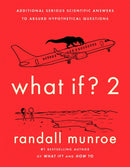 What If?2 : Additional Serious Scientific Answers to Absurd Hypothetical Questions-9781473680630