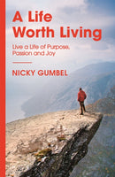 A Life Worth Living : Live a Life of Purpose, Passion and Joy-9781473680753