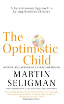 The Optimistic Child : A Revolutionary Approach to Raising Resilient Children - A Proven Programme to Safeguard Children Against Depression and Build Lifelong Resilience-9781473684331