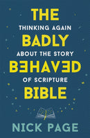 The Badly Behaved Bible : Thinking again about the story of Scripture-9781473686212