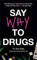 Say Why to Drugs : Everything You Need to Know About the Drugs We Take and Why We Get High-9781473686229