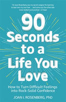 90 Seconds to a Life You Love : How to Turn Difficult Feelings into Rock-Solid Confidence-9781473687004