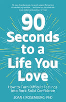 90 Seconds to a Life You Love : How to Turn Difficult Feelings into Rock-Solid Confidence-9781473687011