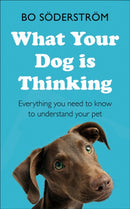 What Your Dog Is Thinking : Everything you need to know to understand your pet-9781473688360