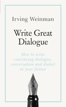 Write Great Dialogue : How to write convincing dialogue, conversation and dialect in your fiction-9781473688513