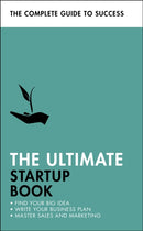 The Ultimate Startup Book : Find Your Big Idea; Write Your Business Plan; Master Sales and Marketing-9781473688704