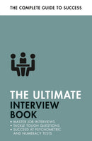 The Ultimate Interview Book : Tackle Tough Interview Questions, Succeed at Numeracy Tests, Get That Job-9781473689251