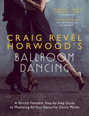 Craig Revel Horwood's Ballroom Dancing : A Strictly Fantastic Step-by-Step Guide to Mastering All Your Favourite Dance Moves-9781473689855