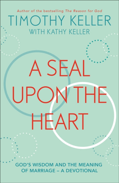 A Seal Upon the Heart : God's Wisdom and the Meaning of Marriage: a Devotional-9781473690578