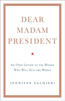 Dear Madam President : An Open Letter to the Women Who Will Run the World-9781473690707