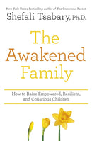 The Awakened Family : How to Raise Empowered, Resilient, and Conscious Children.-9781473690783