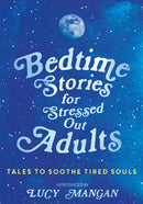 Bedtime Stories for Stressed Out Adults : DESIGNED TO CALM YOUR MIND FOR A GOOD NIGHT'S SLEEP-9781473695917