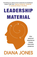 Leadership Material : How Personal Experience Shapes Executive Presence-9781473696051