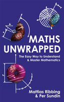 Maths Unwrapped : The easy way to understand and master mathematics-9781473696129