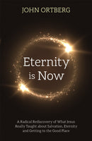 Eternity is Now : A Radical Rediscovery of What Jesus Really Taught about Salvation, Eternity and Getting to the Good Place-9781473696822