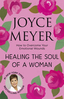 Healing the Soul of a Woman : How to overcome your emotional wounds-9781473697546