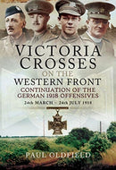 Victoria Crosses on the Western Front - Continuation of the German 1918 Offensives : 24 March - 24 July 1918-9781473827103