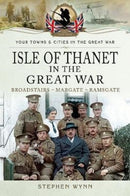 Isle of Thanet in the Great War : Margate Broadstairs Ramsgate-9781473834057
