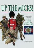 Up the Micks! An Illustrated History of the Irish Guards-9781473835634