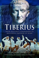 Tiberius : From Masterly Commander to Masterful Emperor of Rome-9781473837973