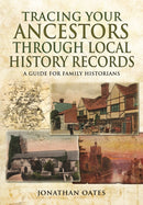 Tracing Your Ancestors Through  Local History Records: A Guide for Family Historians-9781473838024