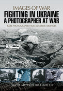 Fighting in Ukraine: A Photographer at War-9781473848665