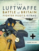 The Luftwaffe Battle of Britain Fighter Pilots' Kitbag : An Ultimate Guide to Uniforms, Arms and Equipment from the Summer of 1940-9781473849952