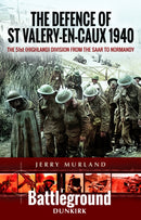 The Defence of St Valery-en-Caux 1940 : The 51st (Highland) Division from The Saar to Normandy-9781473852273