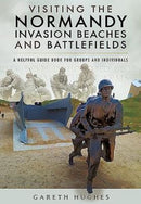 Visiting the Normandy Invasion Beaches and Battlefields : A Helpful Guide Book for Groups and Individuals-9781473854321