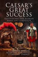 Caesar's Great Success : Sustaining the Roman Army on Campaign-9781473855878