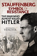 Stauffenberg: Symbol of Resistance : The Man Who Almost Killed Hitler-9781473856837