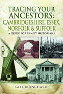 Tracing Your Ancestors: Cambridgeshire, Essex, Norfolk and Suffolk : A Guide For Family Historians-9781473859999