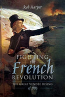 Fighting the French Revolution : The Great Vendee Rising of 1793-9781473868960