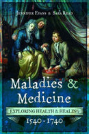 Maladies and Medicine : Exploring Health and Healing, 1540 - 1740-9781473875715